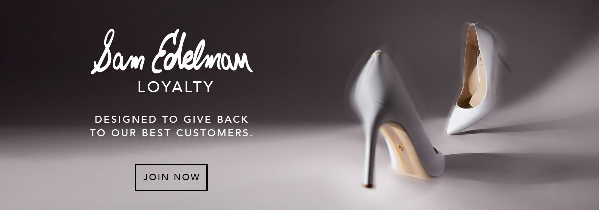 Sam Edelman Loyalty. Designed to give back to our best customers. Join now.