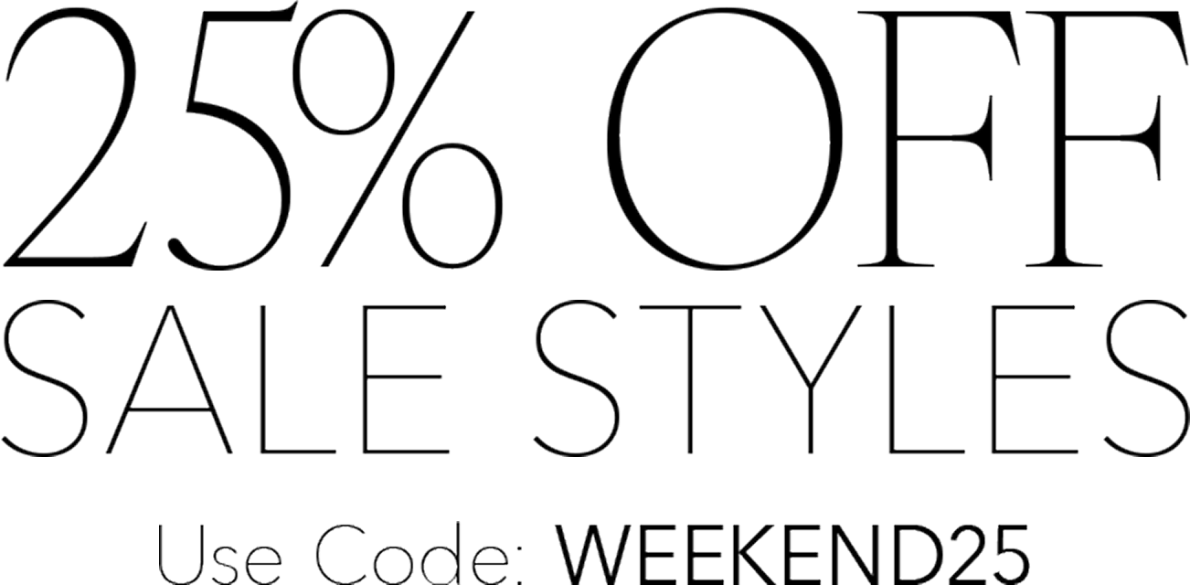 25% off sale styles. use code WEEKEND25 at checkout
