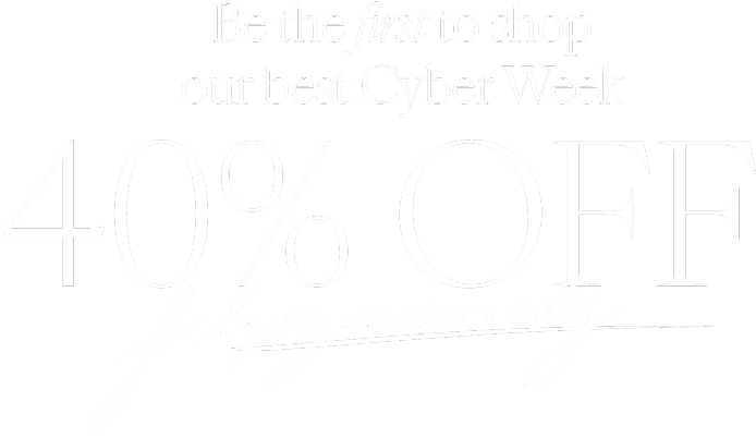 be the first to shop our best cyber week. 40% off for loyalty members only with code LOYALTY40